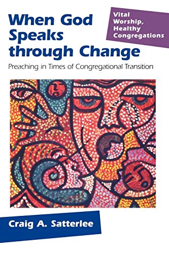 When God Speaks Through Change: Preaching In Times Of Congregational Transition (VITAL WORSHIP, HEALTHY CONGREGATIONS)
