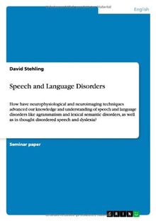 Speech and Language Disorders: How have neurophysiological and neuroimaging techniques advanced our knowledge and understanding of speech and language ... as in thought disordered speech and dyslexia?
