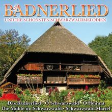 Das Badnerlied und die schönsten Schwarzwaldmelodien