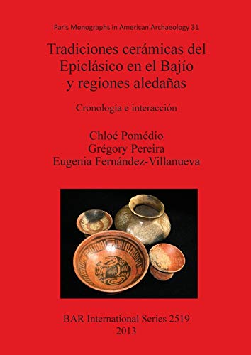 Tradiciones cerámicas del Epiclásico en el Bajío y regiones aledañas: Cronología e interacción (BAR International)