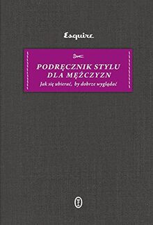 Podrecznik stylu dla mezczyzn: Jak się ubierać, by dobrze wyglądać