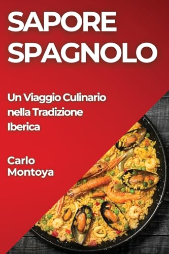 Sapore Spagnolo: Un Viaggio Culinario nella Tradizione Iberica