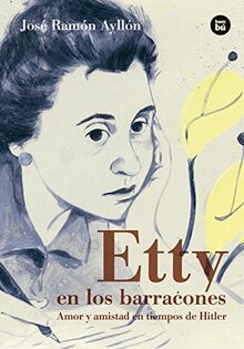 Etty En Los Barracones: Amor Y Amistad En Tiempos de Hitler (Bambú Vivencias, Band 6)