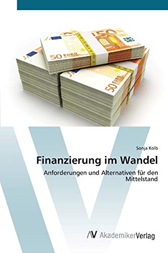 Finanzierung im Wandel: Anforderungen und Alternativen für den Mittelstand