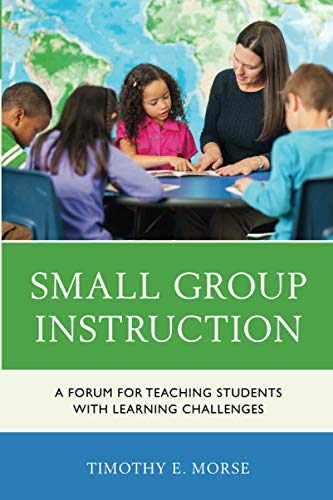 Small Group Instruction: A Forum for Teaching Students with Learning Challenges