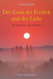 Der Geist der Freiheit und der Liebe: Der Mensch als zehnte Hierarchie