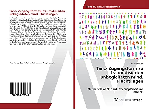 Tanz- Zugangsform zu traumatisierten unbegleiteten mind. Flüchtlingen: Mit speziellem Fokus auf Beziehungsarbeit und Inklusion