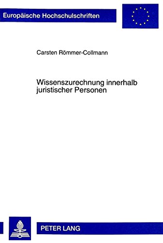 Wissenszurechnung innerhalb juristischer Personen (Europäische Hochschulschriften / European University Studies / Publications Universitaires Européennes)