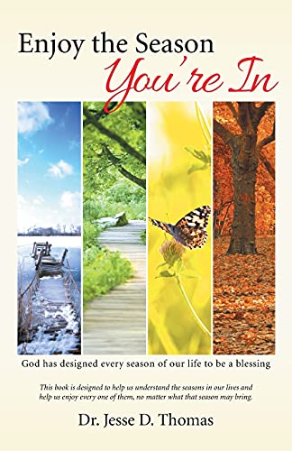 Enjoy the Season You're In: God has designed every season of our life to be a blessing
