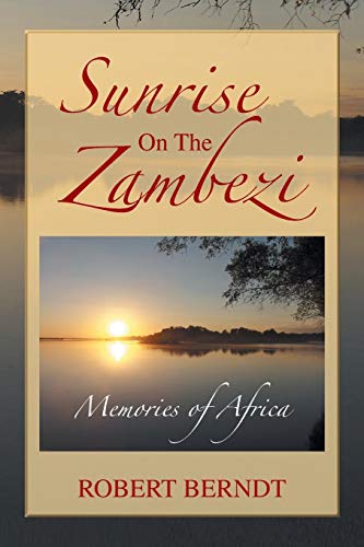 Sunrise on the Zambezi: Memories of Africa