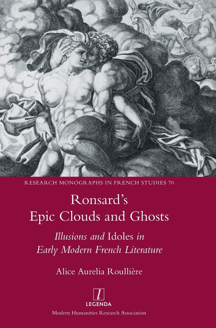 Ronsard's Epic Clouds and Ghosts: Illusions and Idoles in Early Modern French Literature (Research Monographs in French Studies, Band 70)