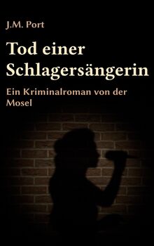 Tod einer Schlagersängerin: Ein Kriminalroman von der Mosel (Die Fälle der Kriminaldirektion Trier, Band 1)