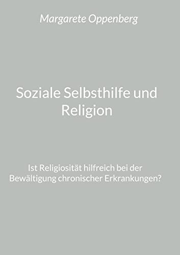 Soziale Selbsthilfe und Religion: Ist Religiosität hilfreich bei der Bewältigung chronischer Erkrankungen?
