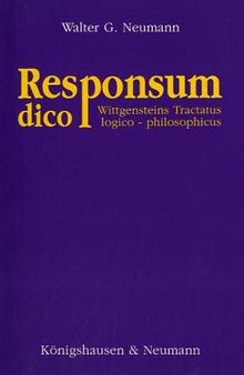 Responsum dico: Wittgensteins Tractatus logico-philosophicus. Eine kritische Untersuchung