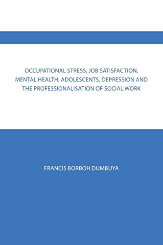 Occupational Stress, Job Satisfaction, Mental Health, Adolescents, Depression and the Professionalisation of Social Work