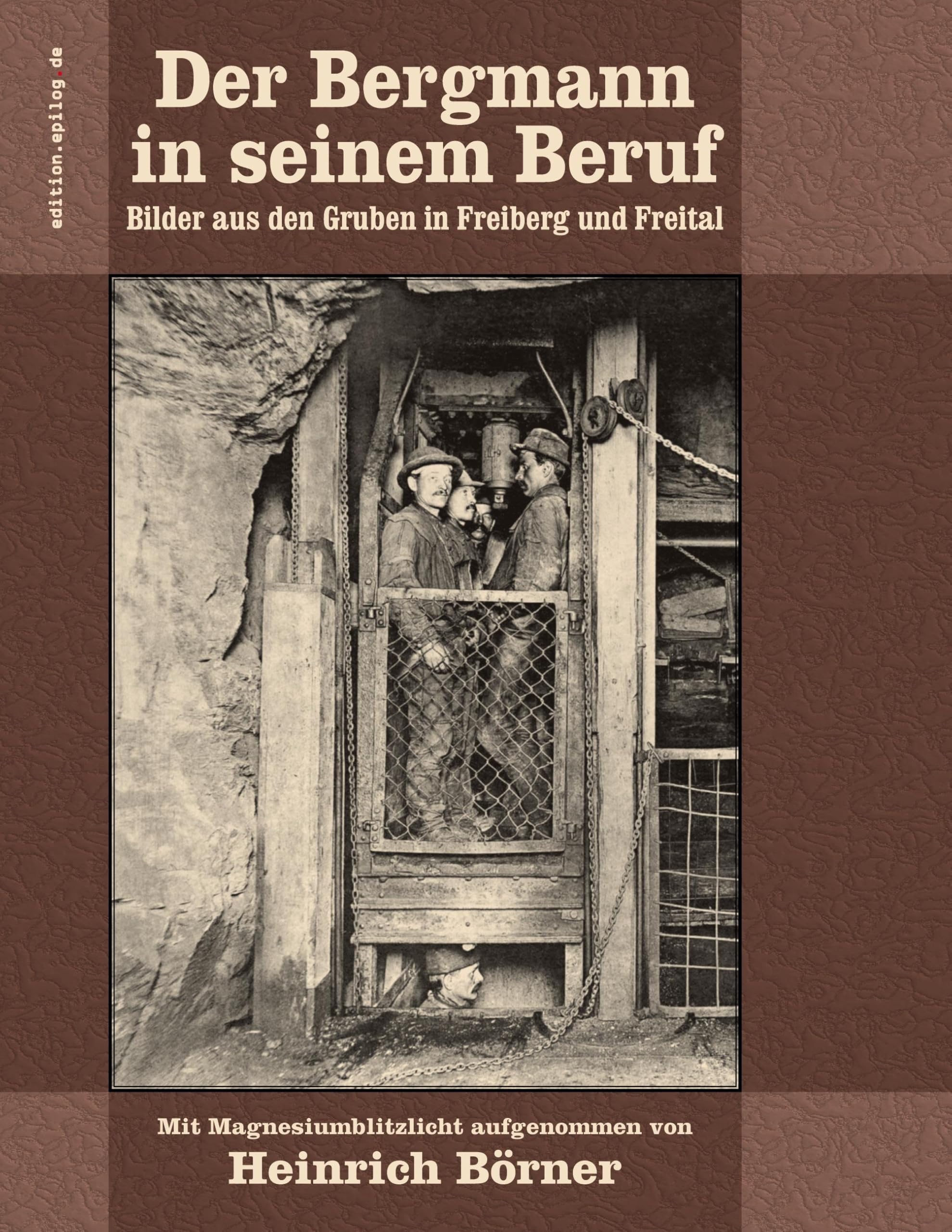 Der Bergmann in seinem Beruf: Bilder aus den Gruben in Freiberg und Freital (edition.epilog.de)