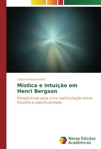 Mística e Intuição em Henri Bergson: Perspectivas para uma rearticulação entre filosofia e espiritualidade