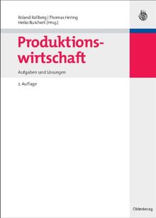 Produktionswirtschaft: Aufgaben und Lösungen