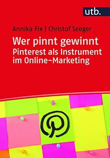 Wer pinnt gewinnt. Pinterest als Instrument im Online-Marketing