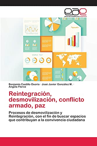 Reintegración, desmovilización, conflicto armado, paz: Procesos de desmovilización y Reintegración, con el fin de buscar espacios que contribuyan a la convivencia ciudadana