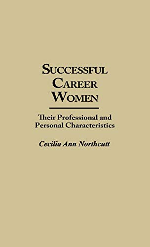 Successful Career Women: Their Professional and Personal Characteristics (Contributions in Women's Studies)