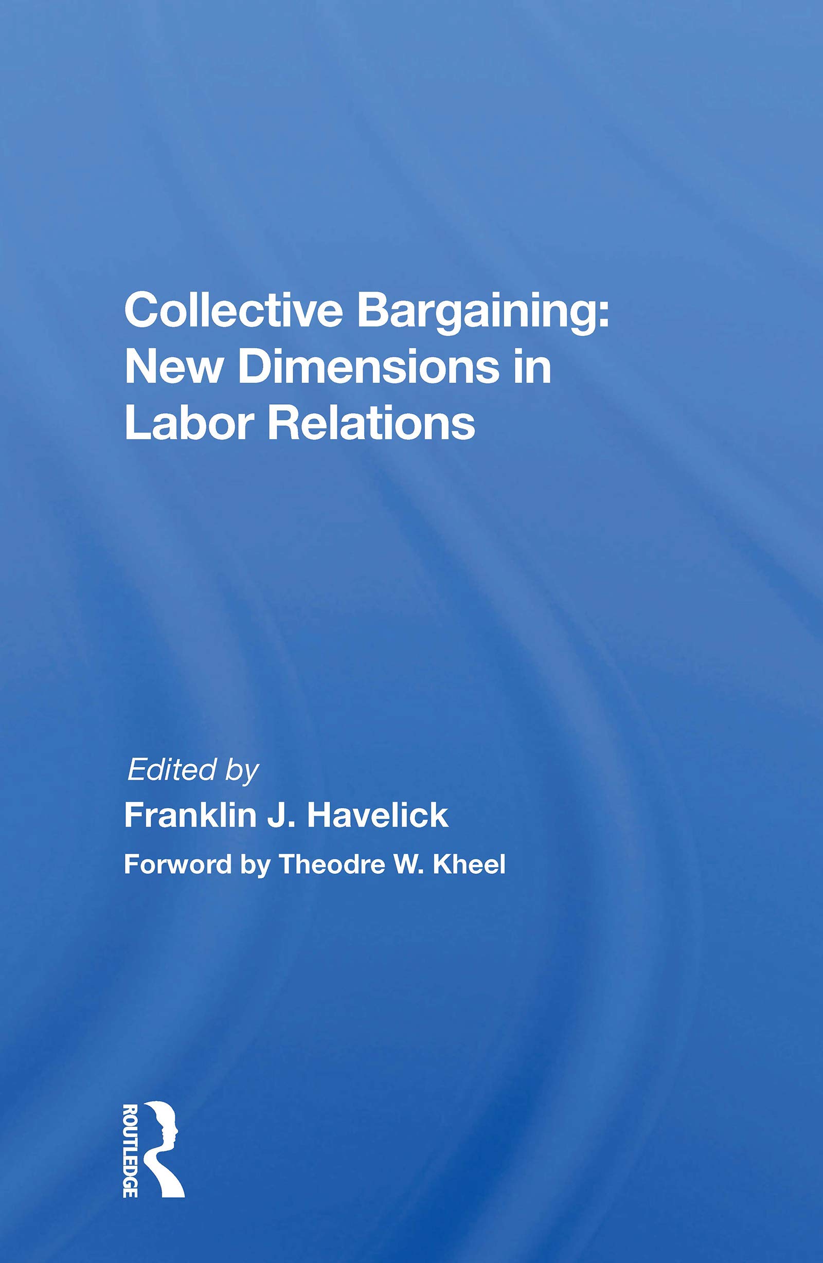 Collective Bargaining: New Dimensions in Labor Relations: New Dimensions In Labor Relations