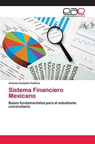 Sistema Financiero Mexicano: Bases fundamentales para el estudiante universitario