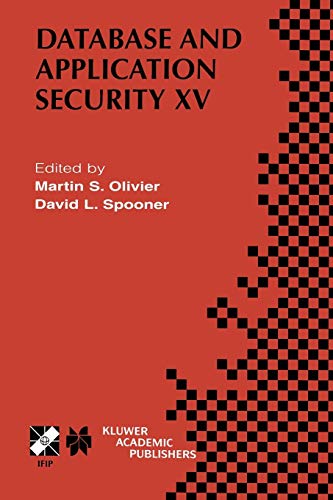 Database and Application Security XV: IFIP TC11 / WG11.3 Fifteenth Annual Working Conference on Database and Application Security July 15–18, 2001, ... and Communication Technology, 87, Band 87)