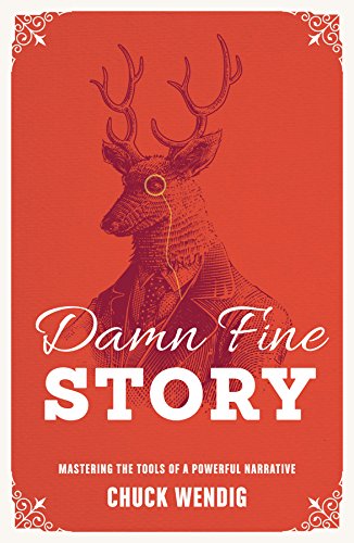 Chuck Wendig Damn Fine Story, Mastering The Tools Of A Powerful Narrative