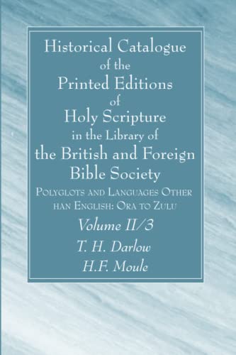 Historical Catalogue of the Printed Editions of Holy Scripture in the Library of the British and Foreign Bible Society, Volume II, 3: Polyglots and Languages Other Than English: Ora to Zulu