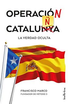 Operación Cataluña : la verdad oculta (Indicios no ficción)