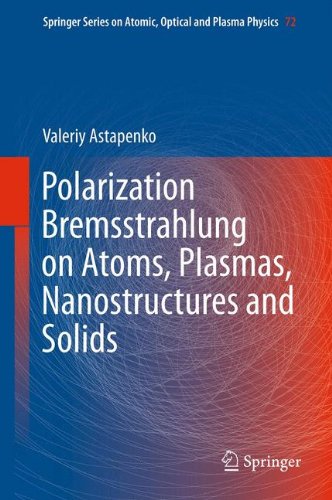 Polarization Bremsstrahlung on Atoms, Plasmas, Nanostructures and Solids (Springer Series on Atomic, Optical, and Plasma Physics)