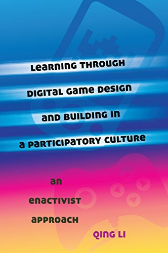 Learning through Digital Game Design and Building in a Participatory Culture: An Enactivist Approach (New Literacies and Digital Epistemologies)