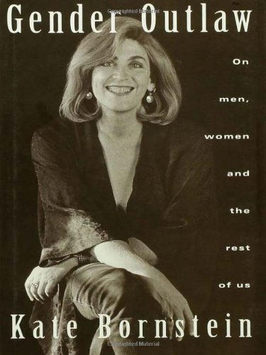 Gender Outlaw: On Men, Women and the Rest of Us