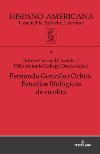 Fernando González Ochoa. Estudios filológicos de su obra (Hispano-Americana: Geschichte, Sprache, Literatur, Band 76)