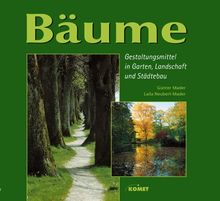 Bäume - Gestaltungsmittel in Garten, Landschaft und Städtebau