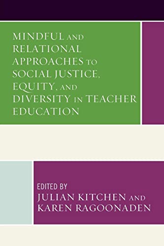 Mindful and Relational Approaches to Social Justice, Equity, and Diversity in Teacher Education (Mindfulness in Education)