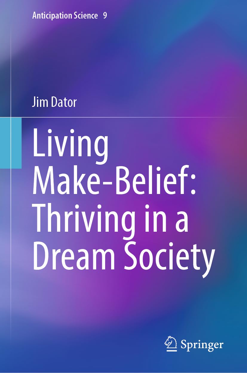 Living Make-Belief: Thriving in a Dream Society (Anticipation Science, 9, Band 9)