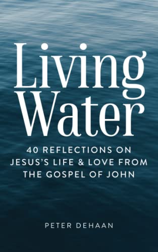 Living Water: 40 Reflections on Jesus’s Life and Love from the Gospel of John (Dear Theophilus, Band 6)