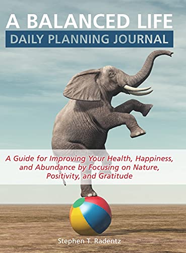 A balanced life daily planning journal: A daily daily guide to improve your health, happiness, and abundance. By embracing nature, positive thinking, and gratitude.