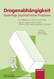 Drogenabhängigkeit: Geläufige psychiatrische Probleme Publikation des COROMA (Collège romand de médecine de l'addiction), Mitglied der Schweizerischen ... (SSAM) (Drogenabhangigkeit, Band 2)