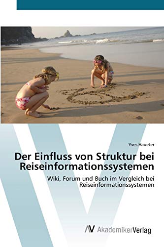 Der Einfluss von Struktur bei Reiseinformationssystemen: Wiki, Forum und Buch im Vergleich bei Reiseinformationssystemen