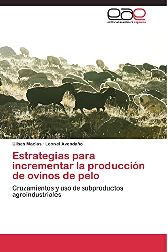 Estrategias para incrementar la producción de ovinos de pelo: Cruzamientos y uso de subproductos agroindustriales