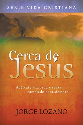 Cerca de Jesús: Acércate a la cruz y serás cambiado para siempre (Vida Cristiana, Band 2)