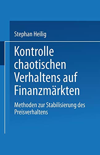 Kontrolle chaotischen Verhaltens auf Finanzmärkten: Methoden Zur Stabilisierung Des Preisverhaltens (German Edition)