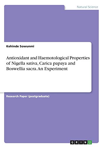 Antioxidant and Haemotological Properties of Nigella sativa, Carica papaya and Boswellia sacra. An Experiment