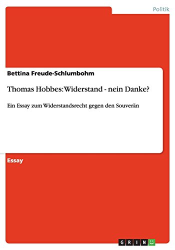 Thomas Hobbes: Widerstand - nein Danke?: Ein Essay zum Widerstandsrecht gegen den Souverän