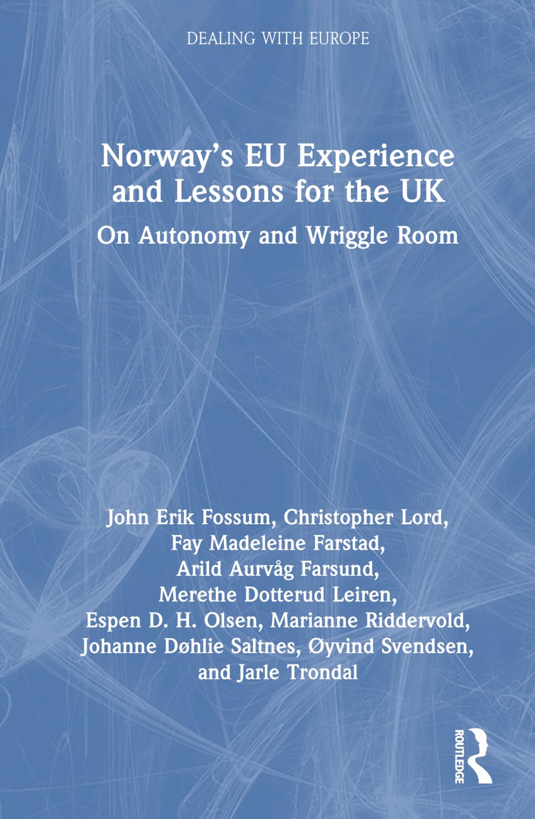 Norway’s EU Experience and Lessons for the UK: On Autonomy and Wriggle Room (Dealing With Europe)