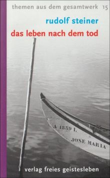 Das Leben nach dem Tod: und sein Zusammenhang mit der Welt der Lebenden. 13 Vorträge. Themen aus dem Gesamtwerk 15