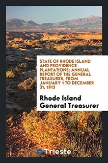 State of Rhode Island and Providence Plantations: Annual Report of the General Treasurer, from January 1 to December 31, 1913